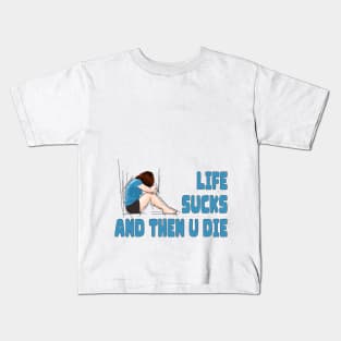 Life Sucks and Then U Die Kids T-Shirt